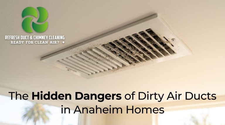 The Hidden Dangers of Dirty Air Ducts in Anaheim Homes